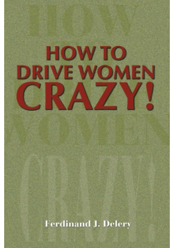 How to Drive Women Crazy!
