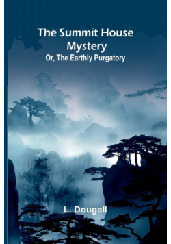 The Summit House Mystery; Or, The Earthly Purgatory