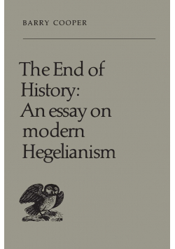 The end of history An essay onmodern Hegelianism