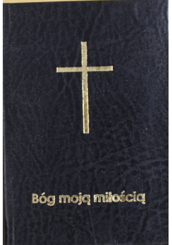 Bóg moją miłością Zbiór całorocznego nabożeństwa