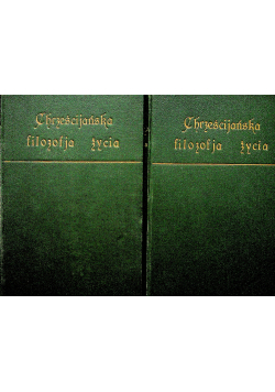 Chrześcijańska filozofja życia 2 tomy 1924 r.