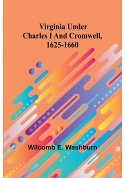 Virginia Under Charles I And Cromwell, 1625-1660