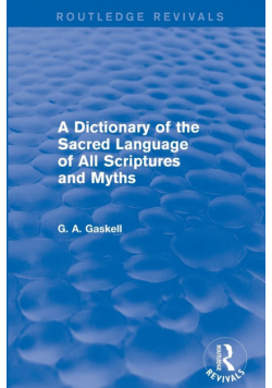 A Dictionary of the Sacred Language of All Scriptures and Myths (Routledge Revivals)