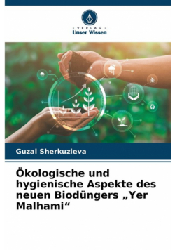 Ökologische und hygienische Aspekte des neuen Biodüngers „Yer Malhami"