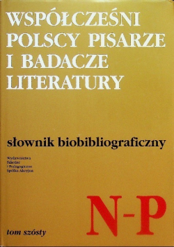 Współcześni polscy pisarze i badacze literatury N - P Tom 6