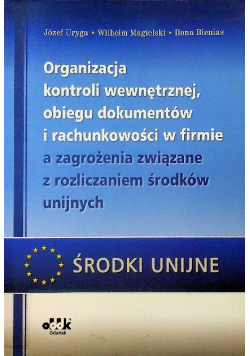 Organizacja kontroli wewnętrznej obiegu dokumentów i rachunkowości w firmie a zagrożenia związane z rozliczeniem środków unijnych