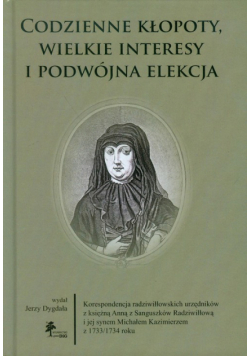 Dygdała Jerzy - Codzienne kłopoty wielkie interesy i podwójna elekcja