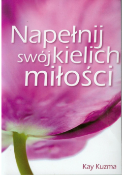 Napełnij swój kielich miłości