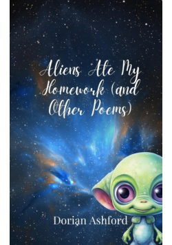 Aliens Ate My Homework (and Other Poems)