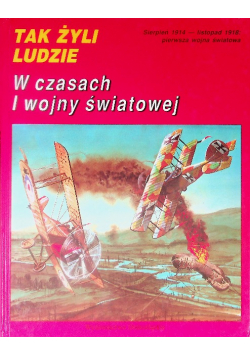 Tak żyli ludzie w czasach I wojny światowej