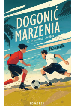 Dogonić marzenia. Do ostatniego gwizdka