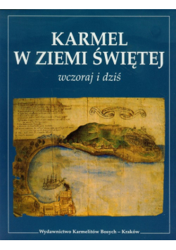 Karmel w Ziemi Świętej Wczoraj i dziś