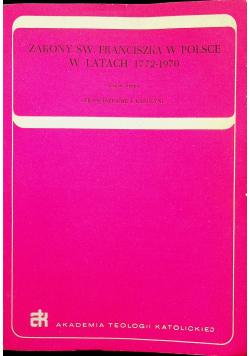 Zakony św Franciszka w Polsce w latach 1772 - 1970 Część II