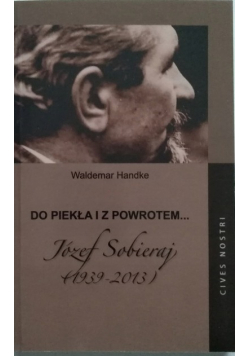 Do piekła i z powrotem Józef Sobieraj 1939 - 2013