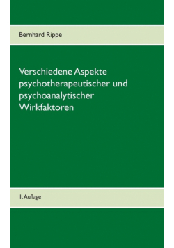 Verschiedene Aspekte psychotherapeutischer und psychoanalytischer Wirkfaktoren