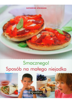 Smacznego Sposób na małego niejadka