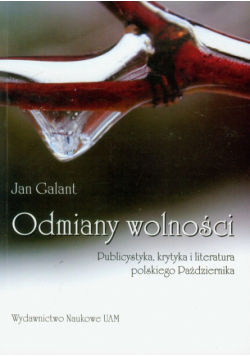 Galant Jan - Odmiany wolności:  Publicystyka, krytyka i literatura polskiego. Październik