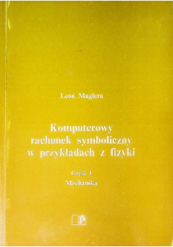 Komputerowy rachunek symboliczny w przykładach z fizyki Część 1