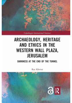 Archaeology, Heritage and Ethics in the Western Wall Plaza, Jerusalem
