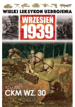 Wielki leksykon uzbrojenia Wrzesień 1939 Tom 200 CKM WZ 30