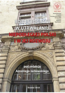 Rola Geografii w utrwalaniu niepodległej Polski i w jej rozwoju