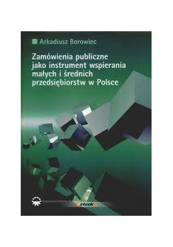 Zamówienia publiczne jako instrument wspierania małych i średnich przedsiębiorstw w Polsce
