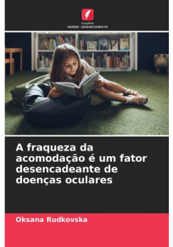 A fraqueza da acomodação é um fator desencadeante de doenças oculares