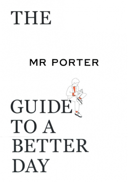 The Mr Porter Guide to a Better Day
