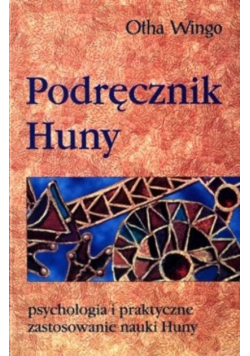 Podręcznik Huny. Psychologia i praktyczne zastosowanie nauki Huny