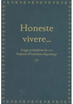 Honeste vivere... Księga pamiątkowa ku czci Profesora Władysława Bojarskiego