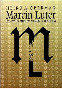 Marcin Luter Człowiek między Bogiem a diabłem