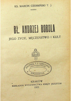 Bł Andrzej Bobola jego życie męczeństwo i kult 1922 r.