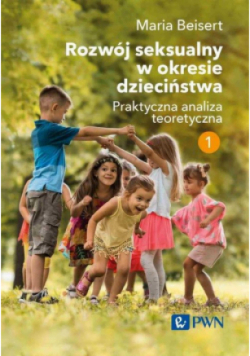 Rozwój seksualny w okresie dzieciństwa Tom 1 Praktyczna analiza teoretyczna