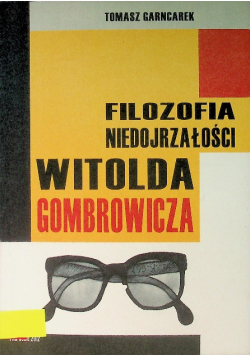 Filozofia niedojrzałości Witolda Gombrowicza