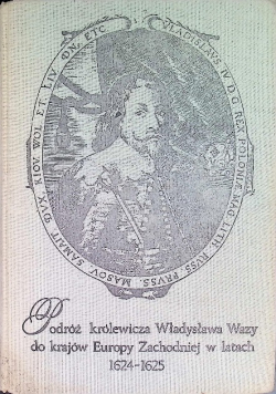 Podróż królewicza Władysława Wazy do krajów Europy Zachodniej w latach 1624 - 1625