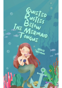 Quieted Rustles Below the Mermaid Tongue