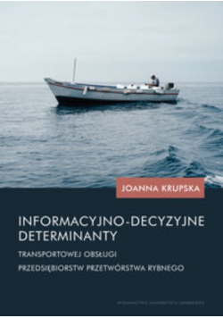 Informacyjno-decyzyjne determinanty transportowej obsługi przedsiębiorstw przetwórstwa rybnego