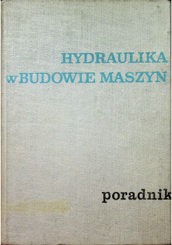 Hydraulika w budowie maszyn Poradnik