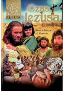 Kolekcja Uczta Duchowa Album Czas Jezusa Świat w którym żył Zbawiciel