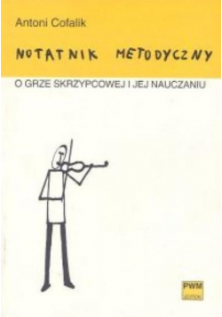 Notatnik metodyczny o grze skrzypcowej i jej nauczaniu