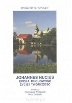 Johannes Nucius Epoka duchowość życie i twórczość