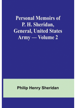 Personal Memoirs of P. H. Sheridan, General, United States Army - Volume 2