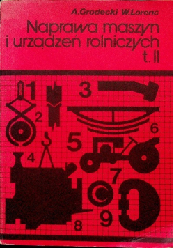 Naprawa maszyn i urządzeń rolniczych Tom II