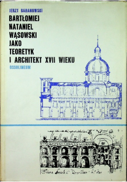 Bartłomiej Nataniel Wąsowski jako teoretyk i architekt XVII wieku