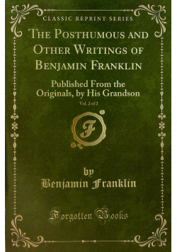 The Posthumous and other writings of Benjamin Franklin vol 2 of 2  reprint z 1819 r