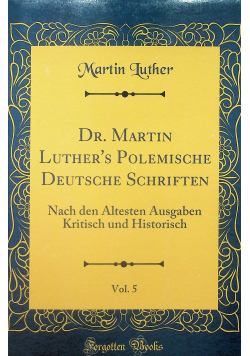 Dr Martin Luther s Polemische Deutsche Schriften Vol 5 reprint z 1842 r.