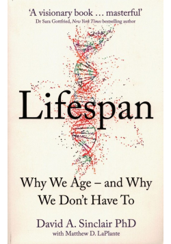 Lifespan Why We Age and Why We Don't Have To