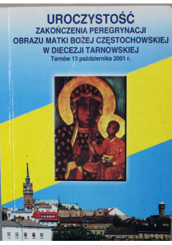 Uroczystość zakończenia peregrynacji obrazu Matki Bożej Częstochowskiej w Diecezji Tarnowskiej