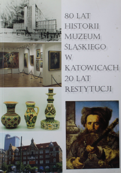 80 Lat historii muzeum śląskiego w Katowicach 20 lat restytucji