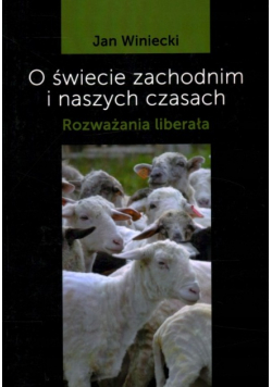 O świecie zachodnim i naszych czasach. Rozważania liberała